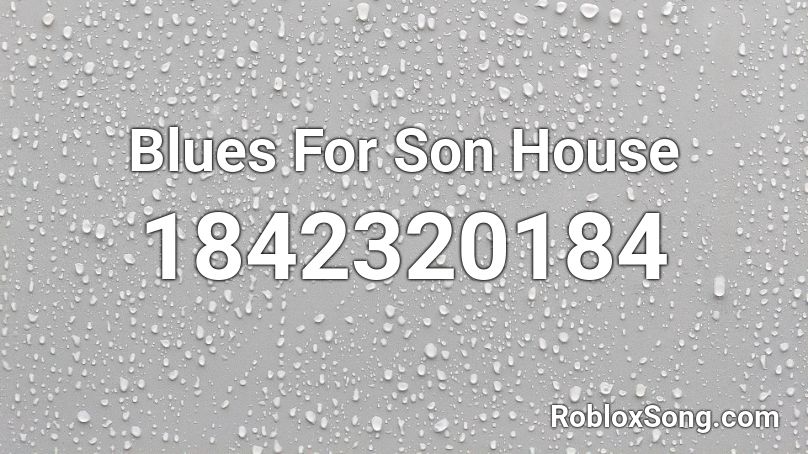 Blues For Son House Roblox ID