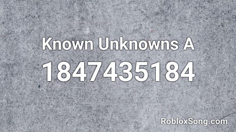 Known Unknowns A Roblox ID