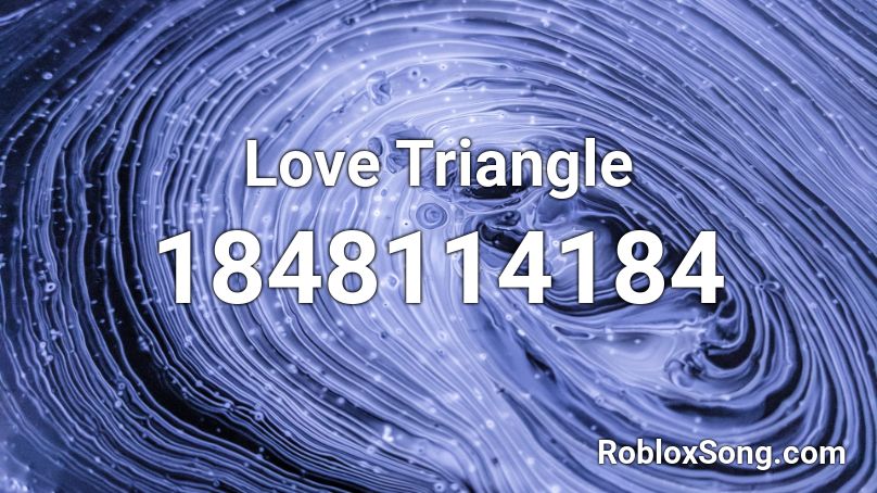 Love Triangle Roblox ID