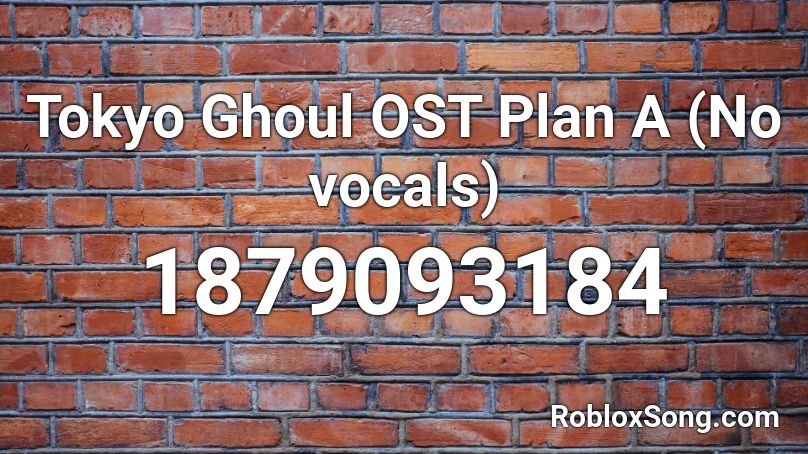 Tokyo Ghoul OST Plan A (No vocals) Roblox ID