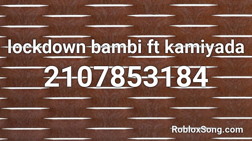 lockdown bambi ft kamiyada Roblox ID