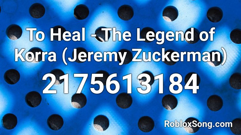 To Heal - The Legend of Korra (Jeremy Zuckerman) Roblox ID
