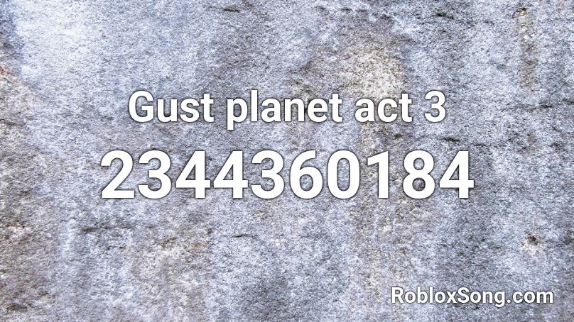 Gust planet act 3 Roblox ID