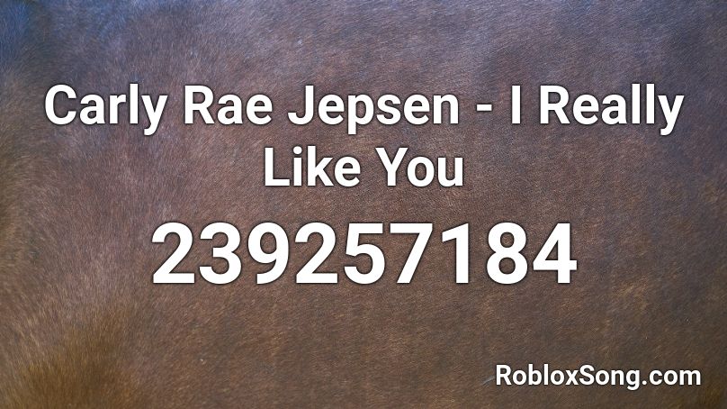 Carly Rae Jepsen - I Really Like You Roblox ID