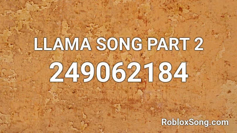 Llama Song Part 2 Roblox Id Roblox Music Codes - roblox llama song id