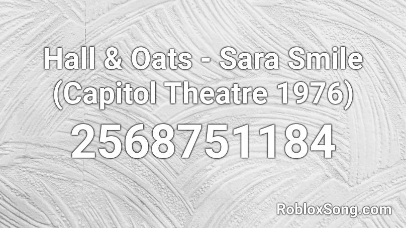 Hall & Oats - Sara Smile (Capitol Theatre 1976) Roblox ID