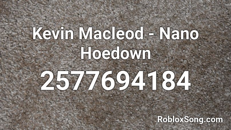 Kevin Macleod - Nano Hoedown Roblox ID