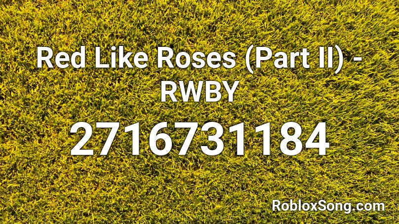 Red Like Roses (Part II) - RWBY Roblox ID
