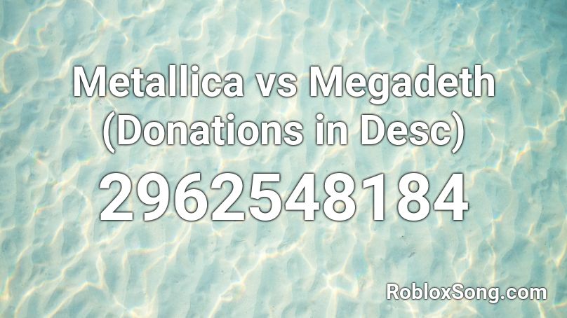 Metallica vs Megadeth (Donations in Desc) Roblox ID