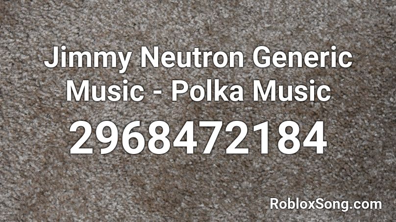 Jimmy Neutron Generic Music - Polka Music Roblox ID