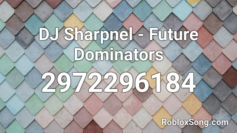 DJ Sharpnel - Future Dominators Roblox ID