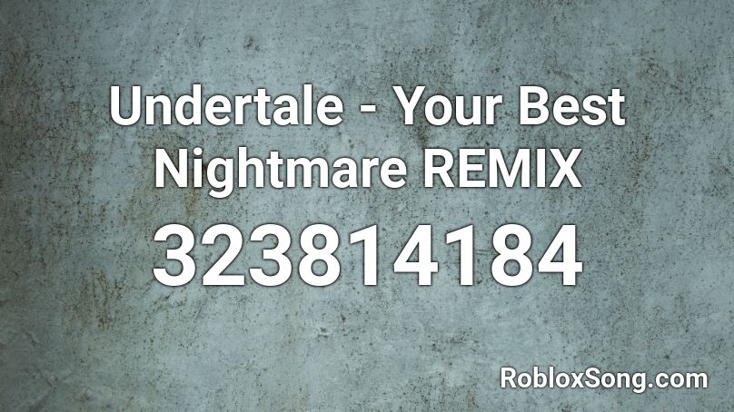 Undertale - Your Best Nightmare REMIX Roblox ID