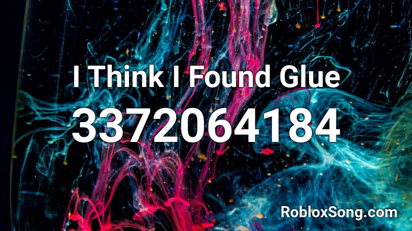 I Think I Found Glue Roblox ID