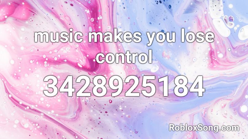 music makes you lose control Roblox ID