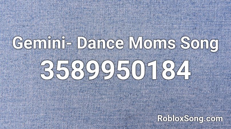 Gemini- Dance Moms Song Roblox ID