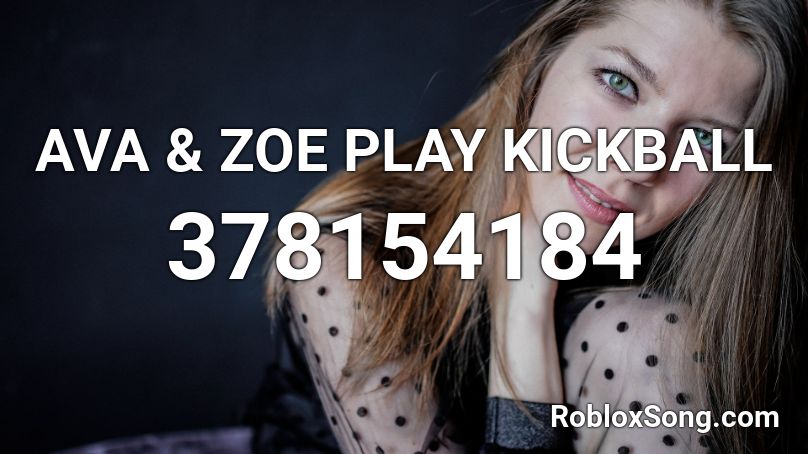 AVA & ZOE PLAY KICKBALL Roblox ID