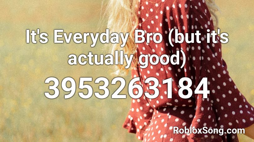 its everyday bro roblox id code