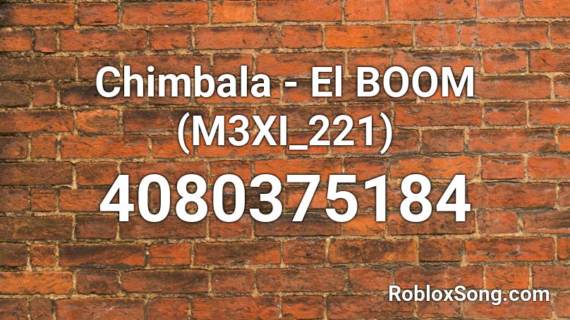Chimbala - El BOOM (M3XI_221) Roblox ID