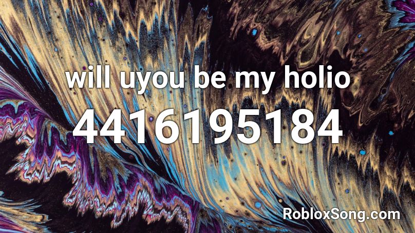 will uyou be my holio Roblox ID
