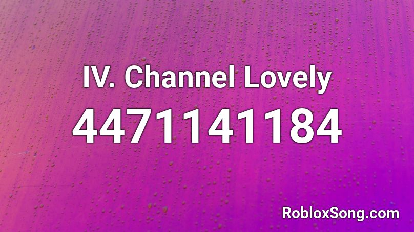 IV. Channel Lovely  Roblox ID