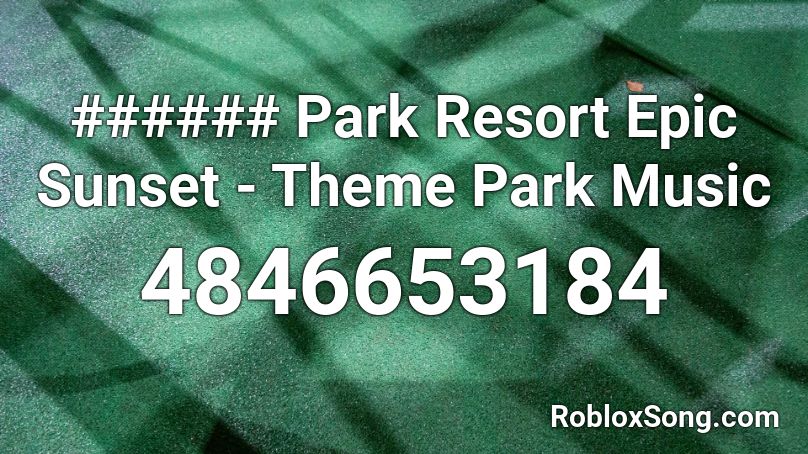 ###### Park Resort Epic Sunset - Theme Park Music Roblox ID