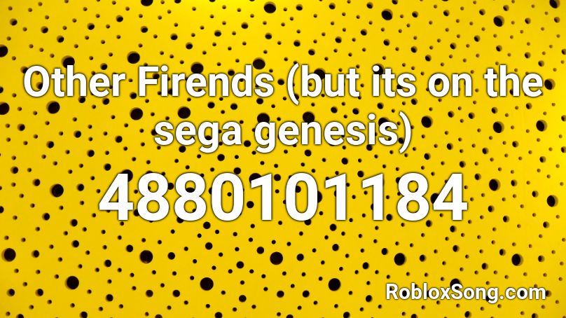 Other Friends (but its on the sega genisis) Roblox ID