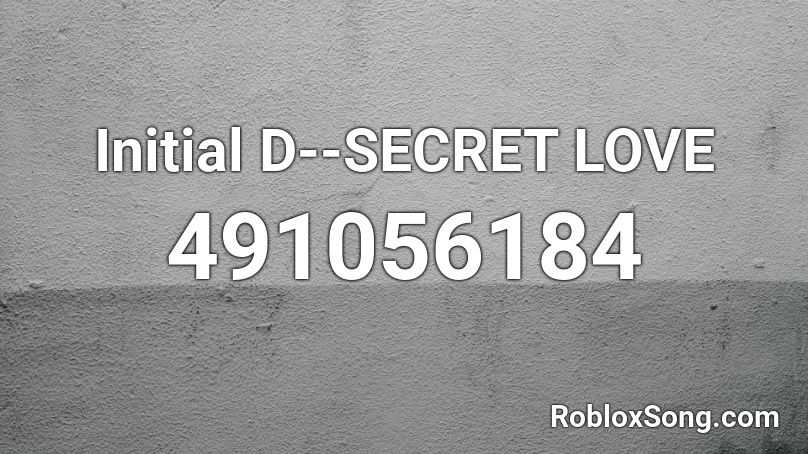 Initial D--SECRET LOVE  Roblox ID