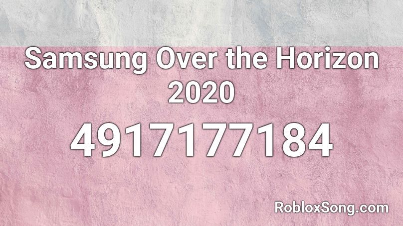 Samsung Over the Horizon 2020 Roblox ID