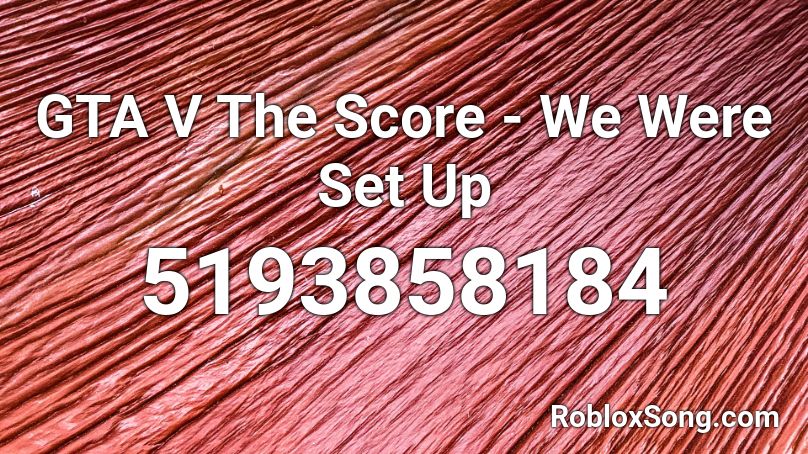 GTA V The Score - We Were Set Up Roblox ID