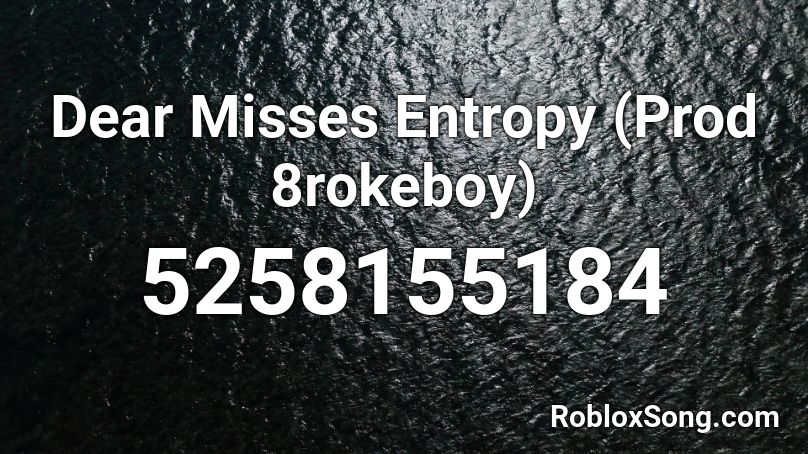 Dear Misses Entropy (Prod 8rokeboy) Roblox ID