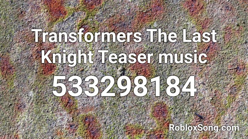 Transformers The Last Knight Teaser music Roblox ID