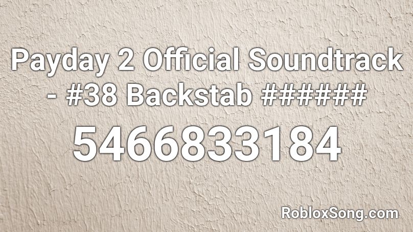Payday 2 Official Soundtrack - #38 Backstab ###### Roblox ID