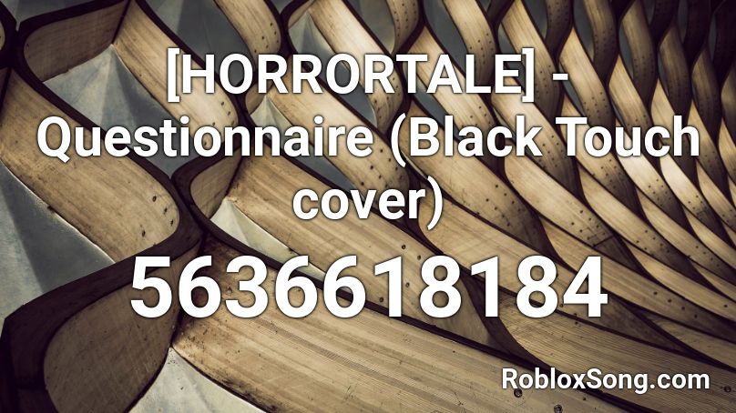 [HORRORTALE] - Questionnaire (Black Touch cover) Roblox ID
