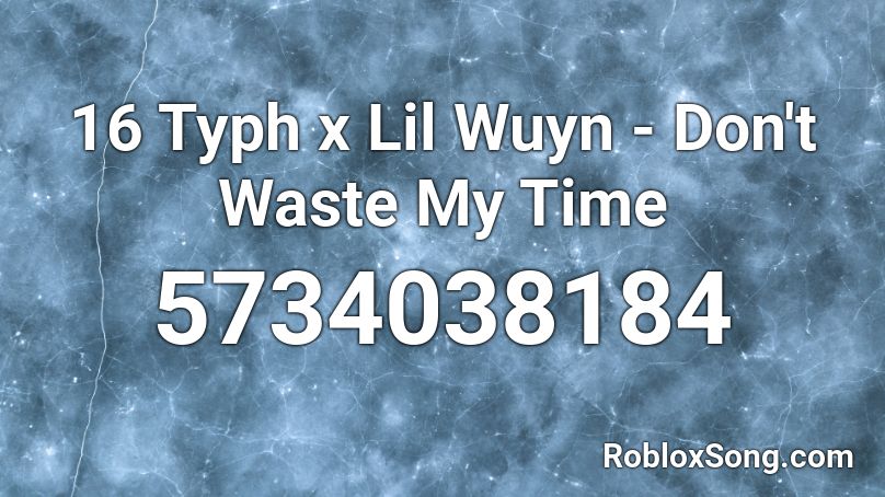 16 Typh x Lil Wuyn - Don't Waste My Time Roblox ID - Roblox music codes