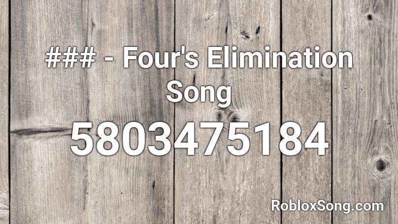 ### - Four's Elimination Song Roblox ID