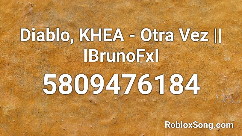 Diablo, KHEA - Otra Vez || IBrunoFxI Roblox ID