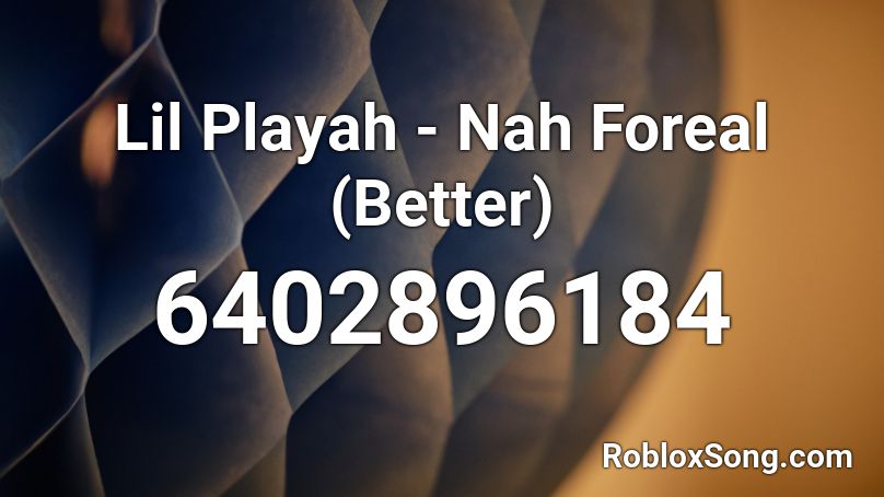 Lil Playah - Nah Foreal (Better) Roblox ID