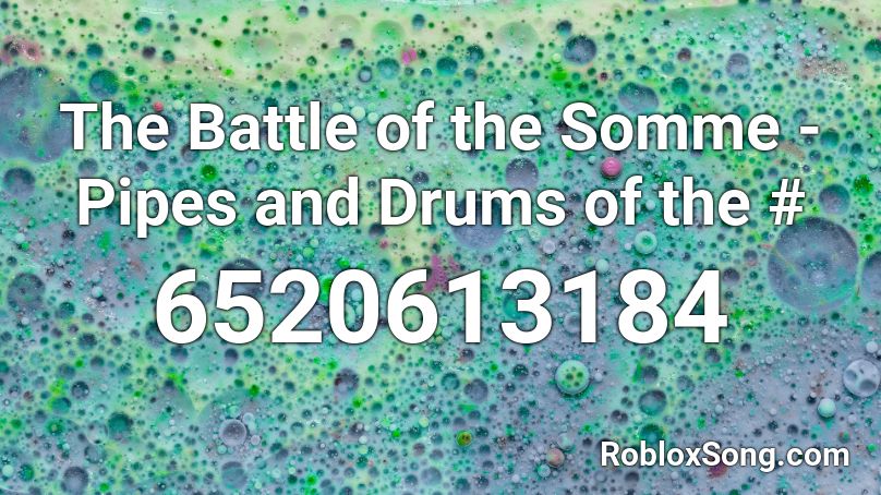 The Battle of the Somme - Pipes and Drums of the # Roblox ID
