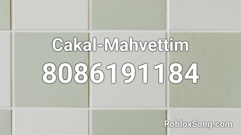 Cakal-Mahvettim Roblox ID