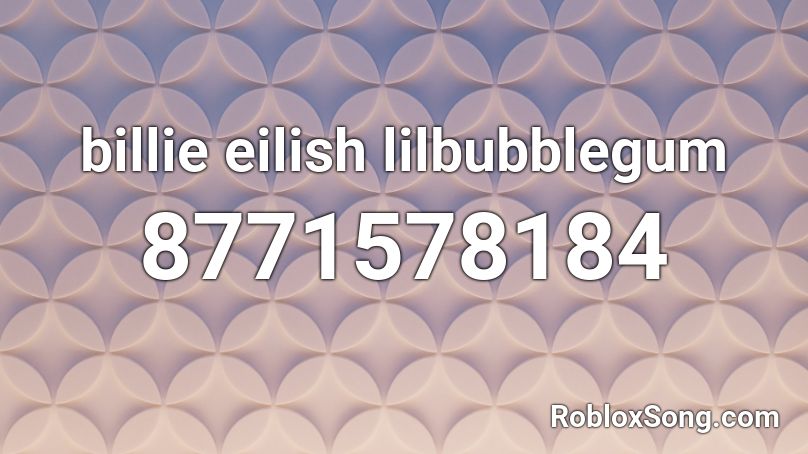 Billie Eilish Lilbubblegum Roblox Id Roblox Music Codes
