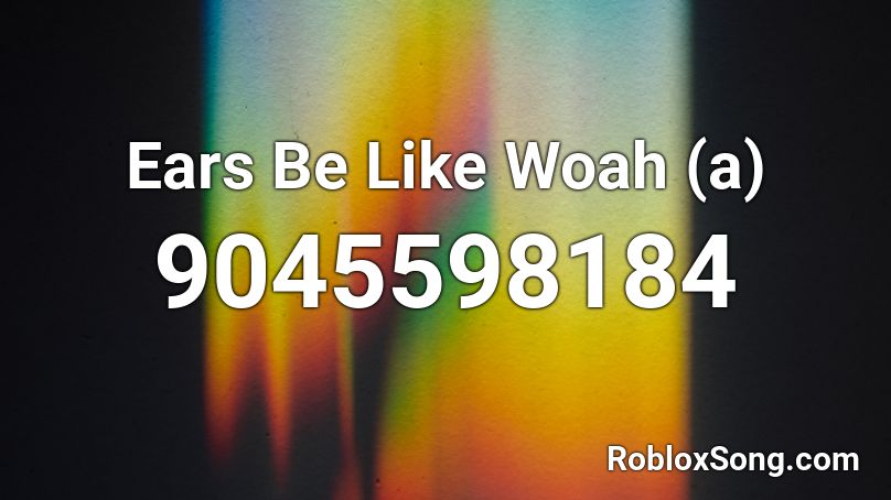 Ears Be Like Woah (a) Roblox ID