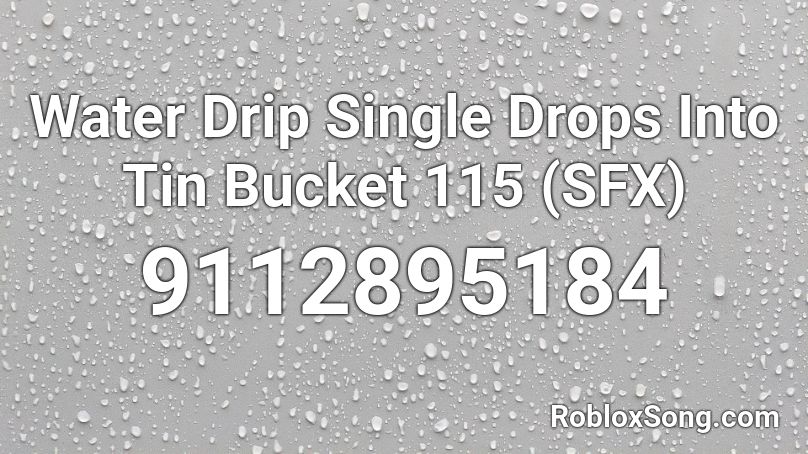 Water Drip Single Drops Into Tin Bucket 115 (SFX) Roblox ID