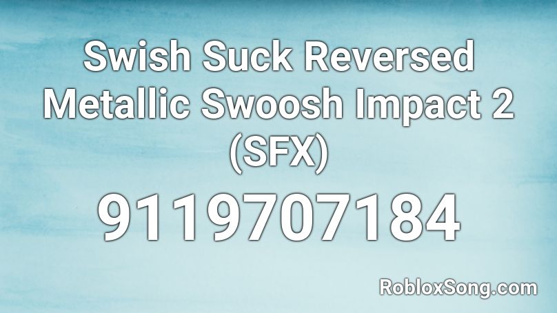 Swish Suck Reversed Metallic Swoosh Impact 2 (SFX) Roblox ID