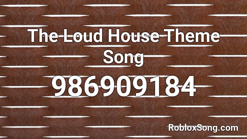 The Loud House Theme Song Roblox Id Roblox Music Codes - roblox ra ra rasputin song id