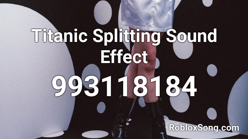Titanic Splitting Sound Effect Roblox ID