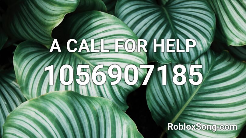 A CALL FOR HELP Roblox ID