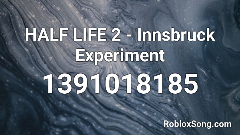HALF LIFE 2 - Innsbruck Experiment Roblox ID