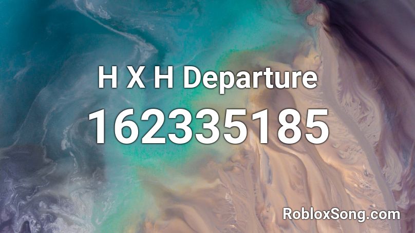  H X H Departure  Roblox ID
