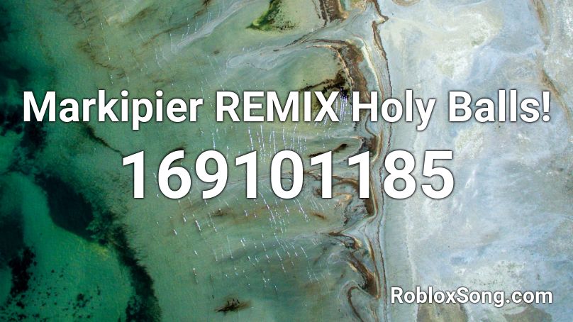 Markipier REMIX Holy Balls! Roblox ID