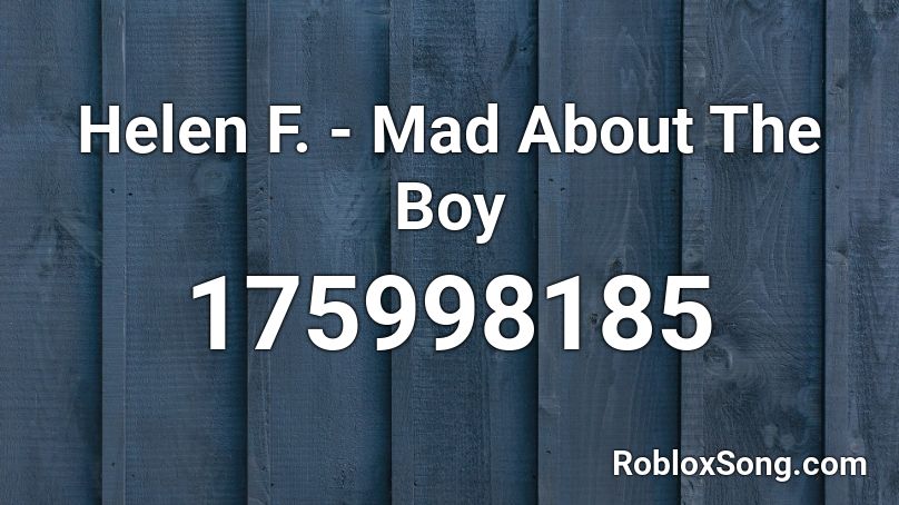 Helen F. - Mad About The Boy Roblox ID